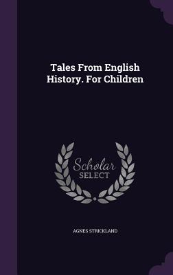 Tales From English History. For Children - Strickland, Agnes