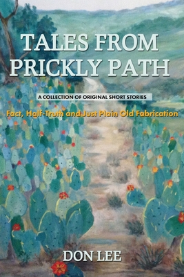 Tales From Prickly Path: A Collection of Orginal Short Stories - Lee, Don
