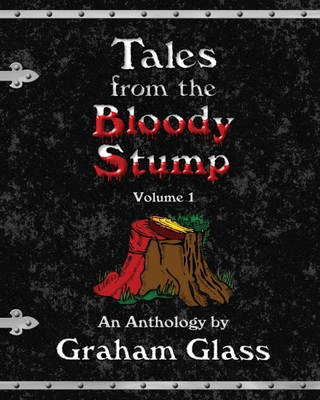 Tales from the Bloody Stump - Volume 1 - Glass, Graham