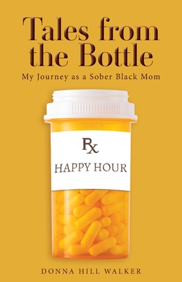 Tales from the Bottle: My Journey as a Sober Black Mom - Hill Walker, Donna
