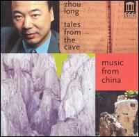 Tales From The Cave - Music From China / Zhou Long