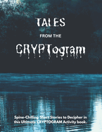 TALES FROM THE CRYPTogram: Spine-Chilling Short Stories to Decipher in this Ultimate CRYPTOGRAM Activity Book / Solutions Included / Medium to Hard Difficulty
