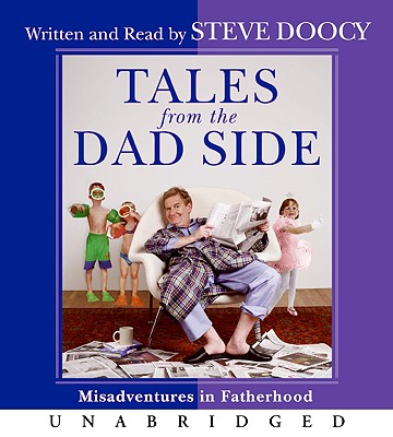 Tales from the Dad Side: Misadventures in Fatherhood - Doocy, Stephen (Read by)