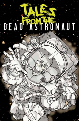 Tales From the Dead Astronaut: Collected Edition - Thompson, Jonathan