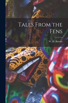 Tales From the Fens - Barrett, W H (Walter Henry) 1891-1 (Creator)