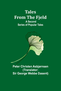 Tales from the Fjeld: A Second Series of Popular Tales