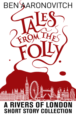 Tales from the Folly: A Rivers of London Short Story Collection - Aaronovitch, Ben