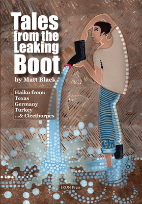 Tales from the Leaking Boot: Haiku from Texas, Germany, Turkey & Cleethorpes - Black, Matt