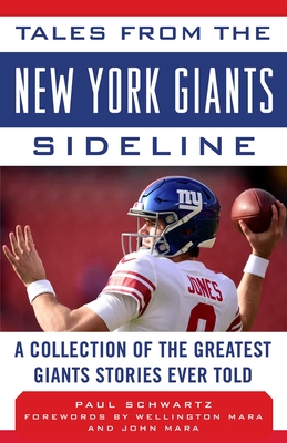 Tales from the New York Giants Sideline: A Collection of the Greatest Giants Stories Ever Told - Schwartz, Paul, and Mara, Wellington (Foreword by), and Mara, John (Foreword by)