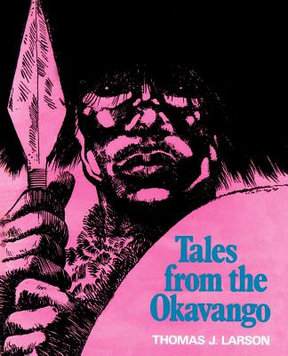 Tales from the Okavango - Larson, Thomas J, Ph.D.