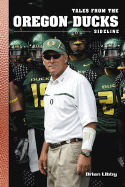 Tales from the Oregon Ducks Sideline - Libby, Brian, and Harrington, Joey (Foreword by)
