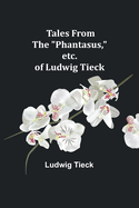 Tales From the "Phantasus," etc. of Ludwig Tieck