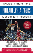 Tales from the Philadelphia 76ers Locker Room: A Collection of the Greatest Sixers Stories from the 1982-83 Championship Season