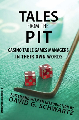 Tales from the Pit: Casino Table Games Managers in Their Own Words Volume 1 - Schwartz, David G (Editor)