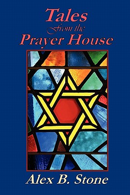 Tales from the Prayer House - Stone, Alex B