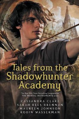 Tales from the Shadowhunter Academy - Clare, Cassandra, and Brennan, Sarah Rees, and Johnson, Maureen