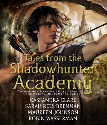 Tales from the Shadowhunter Academy - Clare, Cassandra, and Brennan, Sarah Rees, and Johnson, Maureen