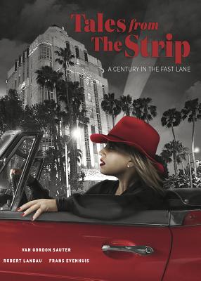 Tales from the Strip: A Century in the Fast Lane - Sauter, Van Gordon, and Landau, Robert (Photographer), and Evenhuis, Frans (Designer)