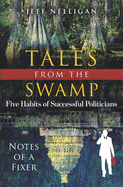 Tales From The Swamp: Five Habits of Successful Politicians - Notes of a Fixer