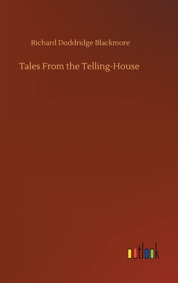 Tales From the Telling-House - Blackmore, Richard Doddridge