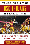Tales from the Usc Trojans Sideline: A Collection of the Greatest Trojans Stories Ever Told
