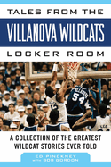 Tales from the Villanova Wildcats Locker Room: A Collection of the Greatest Wildcat Stories Ever Told