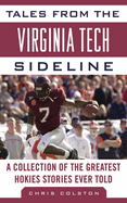 Tales from the Virginia Tech Sideline: A Collection of the Greatest Hokies Stories Ever Told