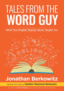 Tales From the Word Guy: What Your English Teacher Never Taught You