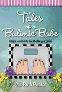 Tales of a Bulimic Babe: Simple Wisdom to Live the Life You Crave