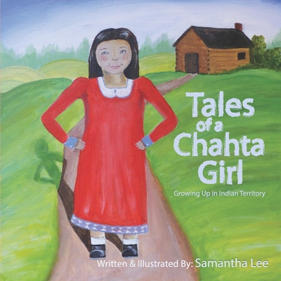 Tales of a Chahta Girl: Growing Up In Indian Territory - Lee, Samantha