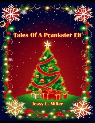 Tales Of A Prankster Elf - Miller, Jessy L