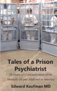 Tales of a Prison Psychiatrist: Fifty Years of Criminalization of the Mentally Ill and Addicted