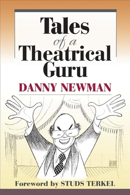 Tales of a Theatrical Guru - Newman, Danny, and Terkel, Studs (Foreword by)