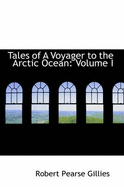 Tales of a Voyager to the Arctic Ocean; Volume I