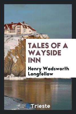 Tales of a Wayside Inn - Longfellow, Henry Wadsworth