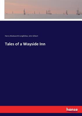 Tales of a Wayside Inn - Longfellow, Henry Wadsworth, and Gilbert, John