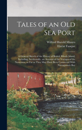 Tales of an old sea Port; a General Sketch of the History of Bristol, Rhode Island, Including, Incidentally, an Account of the Voyages of the Norsemen, so far as They may Have Been Connected With Narragansett Bay