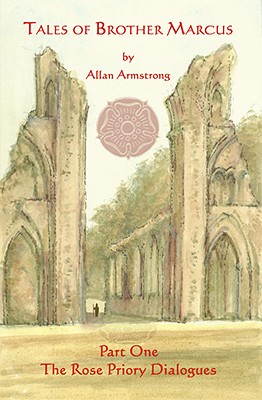 Tales of Brother Marcus: Rose Priory Dialogues - Armstrong, Allan