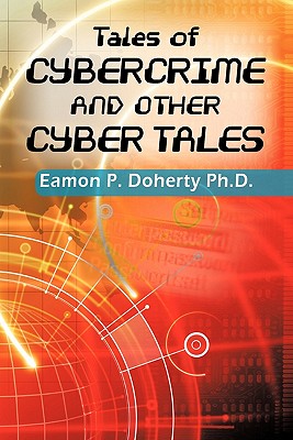 Tales of Cybercrime and Other Cyber Tales - Doherty, Eamon P