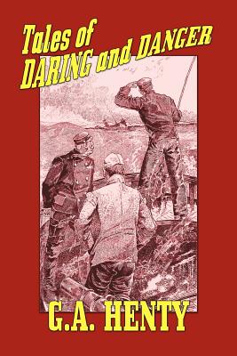 Tales of Daring and Danger - Henty, G a