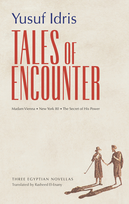 Tales of Encounter: Three Egyptian Novellas - Idris, Yusuf
