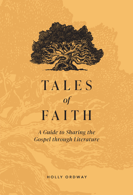 Tales of Faith: A Guide to Sharing the Gospel Through Literature - Ordway, Holly
