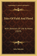 Tales Of Field And Flood: With Sketches Of Life At Home (1829)