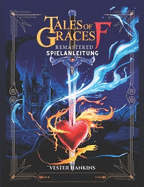 Tales of Graces F Remastered Spielanleitung: Eine Umfassende Komplettlsung, Um Jede Schlacht Zu Meistern, Verborgene Geheimnisse Aufzudecken Und Ephinea Zu Erobern, F?r Spieler Aller Spielst?rken.