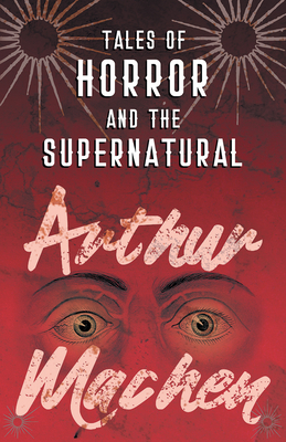 Tales of Horror and the Supernatural - Machen, Arthur
