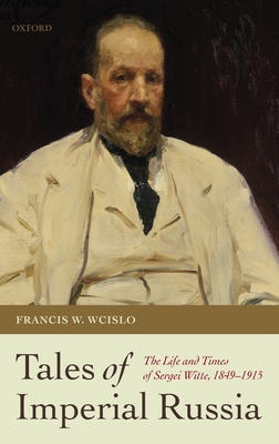 Tales of Imperial Russia: The Life and Times of Sergei Witte, 1849-1915 - Wcislo, Francis W.