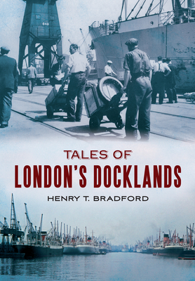 Tales of London's Docklands - Bradford, Henry T.
