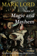Tales of Magic and Mayhem - Lord, Mark