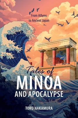 Tales of Minoa and Apocalypse: From Athens to Ancient Japan - Nakamura, Toru