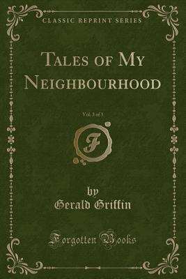 Tales of My Neighbourhood, Vol. 3 of 3 (Classic Reprint) - Griffin, Gerald